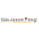 ５ＤのＪａｓｏｎ Ｐａｎｇ！ (attack on 5**)
