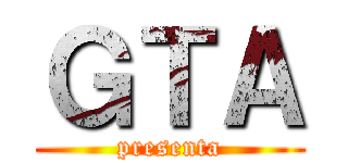 ＧＴＡ (presenta)