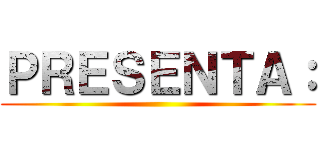 ＰＲＥＳＥＮＴＡ： ()