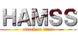 ＨＡＭＳＳ (attack on titan)