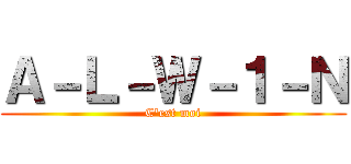 Ａ－Ｌ－Ｗ－１－Ｎ (C'est moi)
