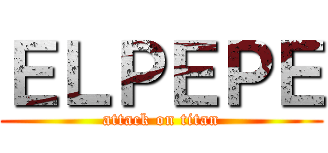ＥＬＰＥＰＥ (attack on titan)