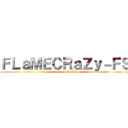 ＦＬａＭＥＣＲａＺｙ－ＦＳ (attack on FanSub)