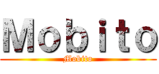 Ｍｏｂｉｔｏ (Mobito)