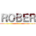 ＲＯＢＥＲ (rober)