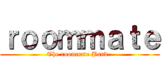 ｒｏｏｍｍａｔｅ (The roommate Band. )