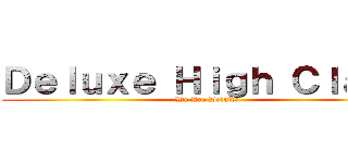 Ｄｅｌｕｘｅ Ｈｉｇｈ Ｃｌａｓｓ (We Are DeluXe)