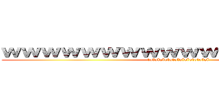 ｗｗｗｗｗｗｗｗｗｗｗｗｗｗｗｗｗｗ (lolololololololololololol)