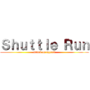 Ｓｈｕｔｔｌｅ Ｒｕｎ (attack on myself)