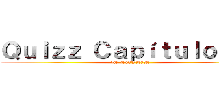 Ｑｕｉｚｚ Ｃａｐíｔｕｌｏ １９ (3ra Temporada)