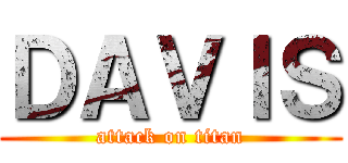 ＤＡＶＩＳ (attack on titan)