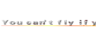 Ｙｏｕ ｃａｎ'ｔ ｆｌｙ ｉｆ ｙｏｕ ｎｅｖｅｒ ｔｒｙ ． (attack on titan)
