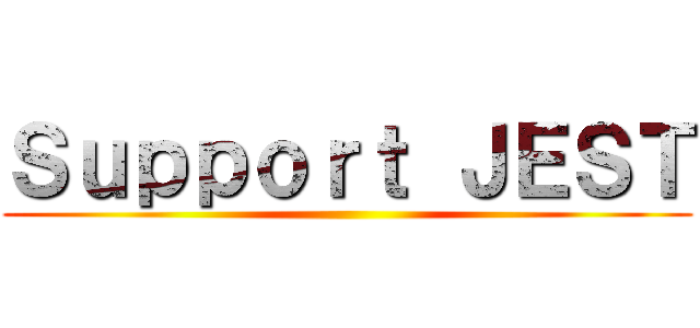 Ｓｕｐｐｏｒｔ ＪＥＳＴ ()
