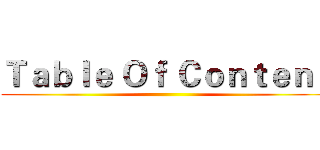 Ｔａｂｌｅ Ｏｆ Ｃｏｎｔｅｎｔ ()