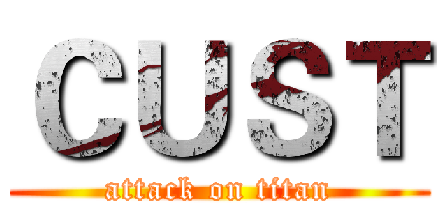 ＣＵＳＴ (attack on titan)