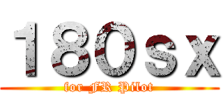 １８０ｓｘ (for FR Pilot)