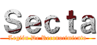 Ｓｅｃｔａ (Legión De Reconocimiento)