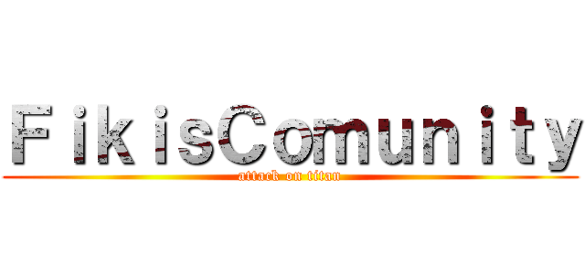 ＦｉｋｉｓＣｏｍｕｎｉｔｙ (attack on titan)