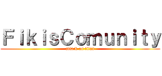 ＦｉｋｉｓＣｏｍｕｎｉｔｙ (attack on titan)