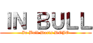 ＩＮ ＢＵＬＬ (In Bull Darts DOJO)