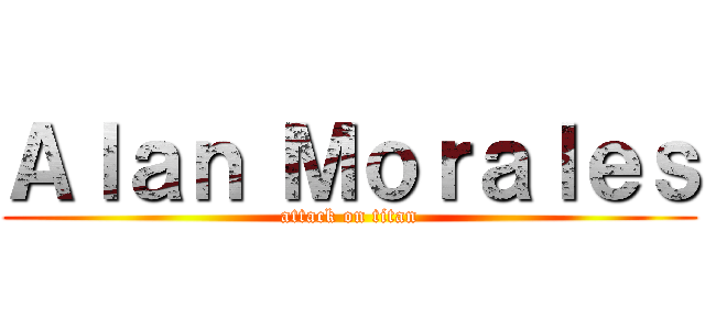 Ａｌａｎ Ｍｏｒａｌｅｓ (attack on titan)