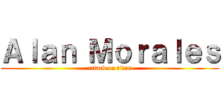 Ａｌａｎ Ｍｏｒａｌｅｓ (attack on titan)