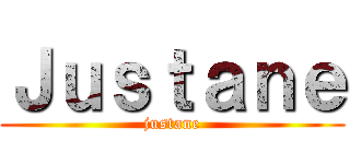 Ｊｕｓｔａｎｅ (justane)