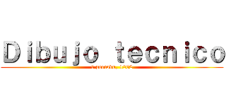 Ｄｉｂｕｊｏ ｔｅｃｎｉｃｏ (1 periodo, 1002)