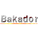 Ｂａｋａｄｏｒ (attack on Baka)