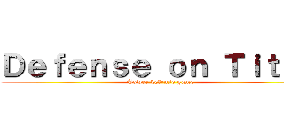 Ｄｅｆｅｎｓｅ ｏｎ Ｔｉｔａｎ (Tower defense game)