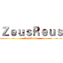 ＺｅｕｓＲｅｕｓ (ZeusReus )