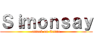 Ｓｉｍｏｎｓａｙ (attack on Cattie)