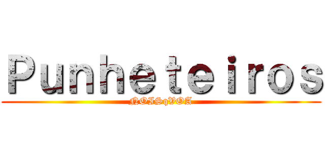Ｐｕｎｈｅｔｅｉｒｏｓ (NOISqVOA)