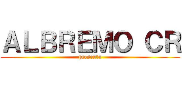 ＡＬＢＲＥＭＯ ＣＲ (presenta)