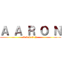 Ａ Ａ Ｒ Ｏ Ｎ (A A R O N )