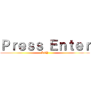 Ｐｒｅｓｓ Ｅｎｔｅｒ (KEY)