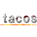 ｔａｃｏｓ (attack on titan)