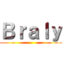 Ｂｒａｌｙ ()