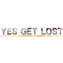 ＹＥＳ ＧＥＴ ＬＯＳＴ (keyboard crusher)