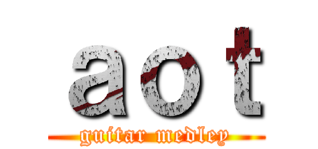 ａｏｔ (guitar medley)