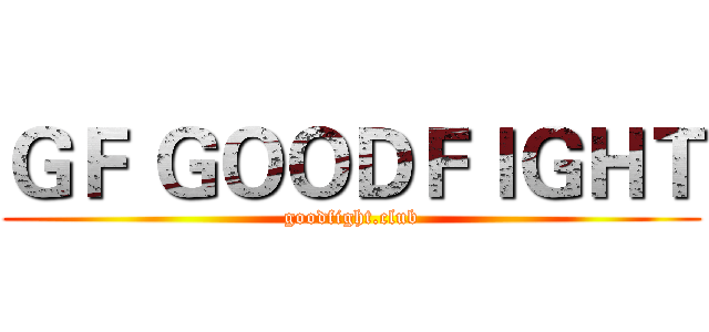 ＧＦ ＧＯＯＤＦＩＧＨＴ (goodfight.club)