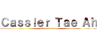 Ｃａｓｓｉｅｒ Ｔａｅ Ａｈ (attack on titan)