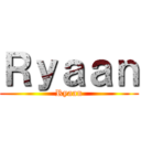 Ｒｙａａｎ (Ryaan)