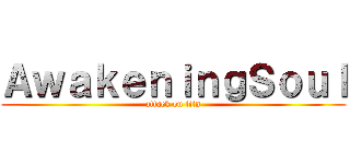 ＡｗａｋｅｎｉｎｇＳｏｕｌ (attack on titn)