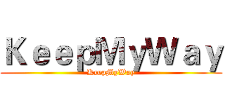 ＫｅｅｐＭｙＷａｙ (KeepMyWay)