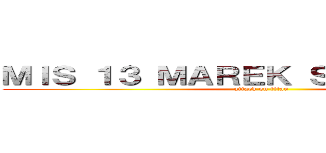 ＭＩＳ １３ ＭＡＲＥＫ ＳＨＯＷＳＴＡＲ (attack on titan)