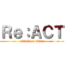 Ｒｅ：ＡＣＴ (attack on titan)