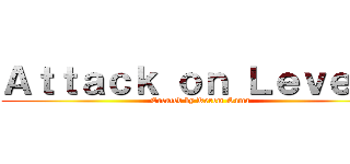 Ａｔｔａｃｋ ｏｎ Ｌｅｖｅｎｔ (Created by Kerem Sama)