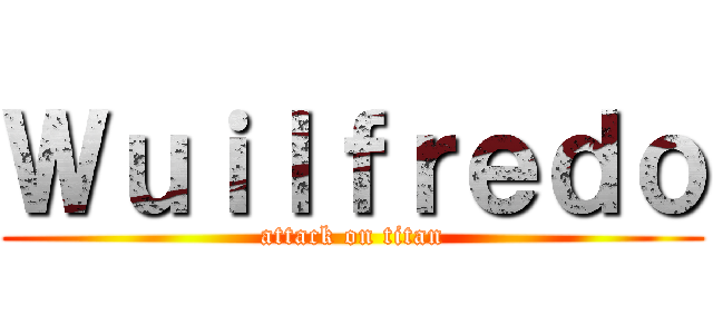 Ｗｕｉｌｆｒｅｄｏ (attack on titan)