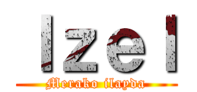 Ｉｚｅｌ (Merako ilayda)
